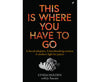 This Is Where You Have To Go