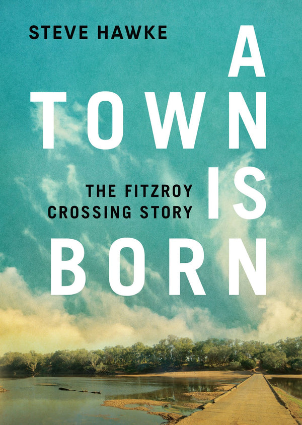 A Town Is Born - The Fitzroy Crossing Story