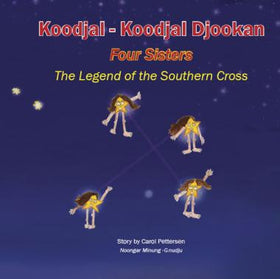Koodjal-Koodjal Djookan Four sisters: The legend of the Southern Cross